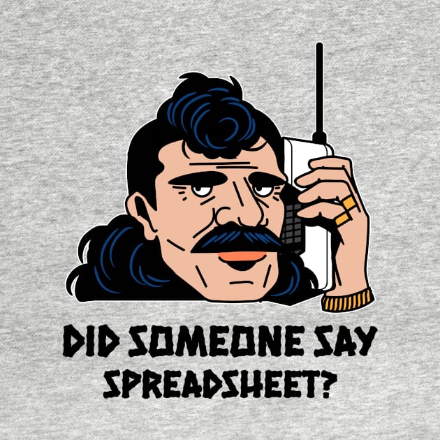 Did Someone Say Spreadsheet - Accounting & Finance Funny by Condor Designs